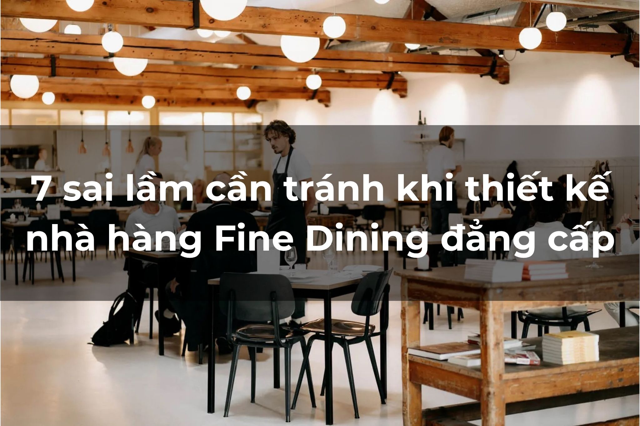 Những sai sót cần lưu ý để thiết kế nhà hàng Fine Dining chuyên nghiệp 2026